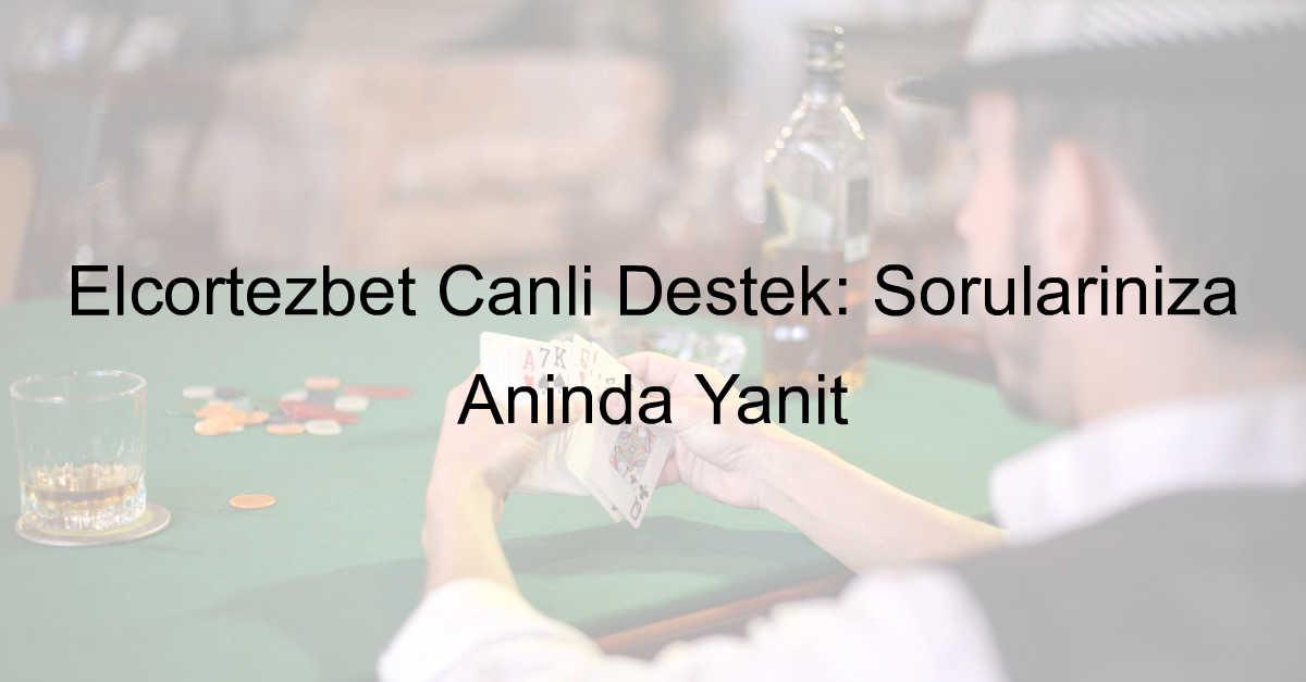 Elcortezbet Canlı Destek: Sorularınıza Anında Yanıt 1 Elcortezbet canlı destek