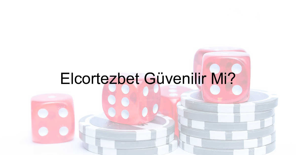 Elcortezbet güvenilir mi