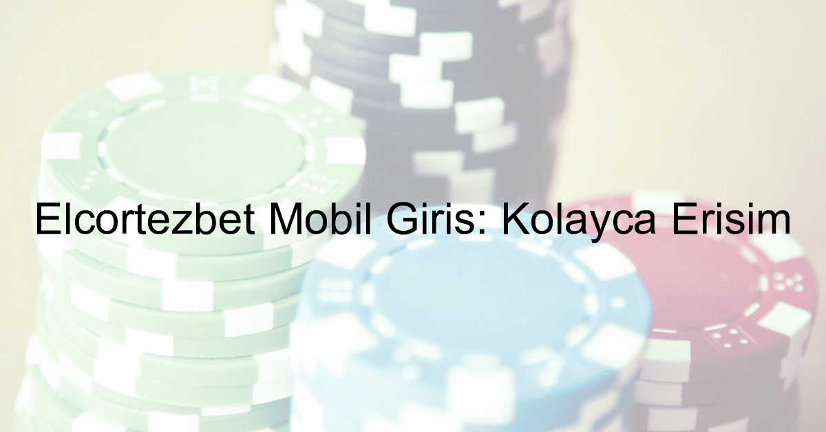 Elcortezbet mobil giriş