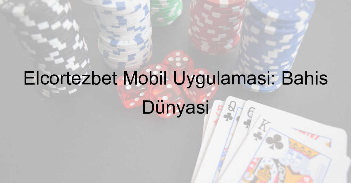 Elcortezbet mobil uygulama