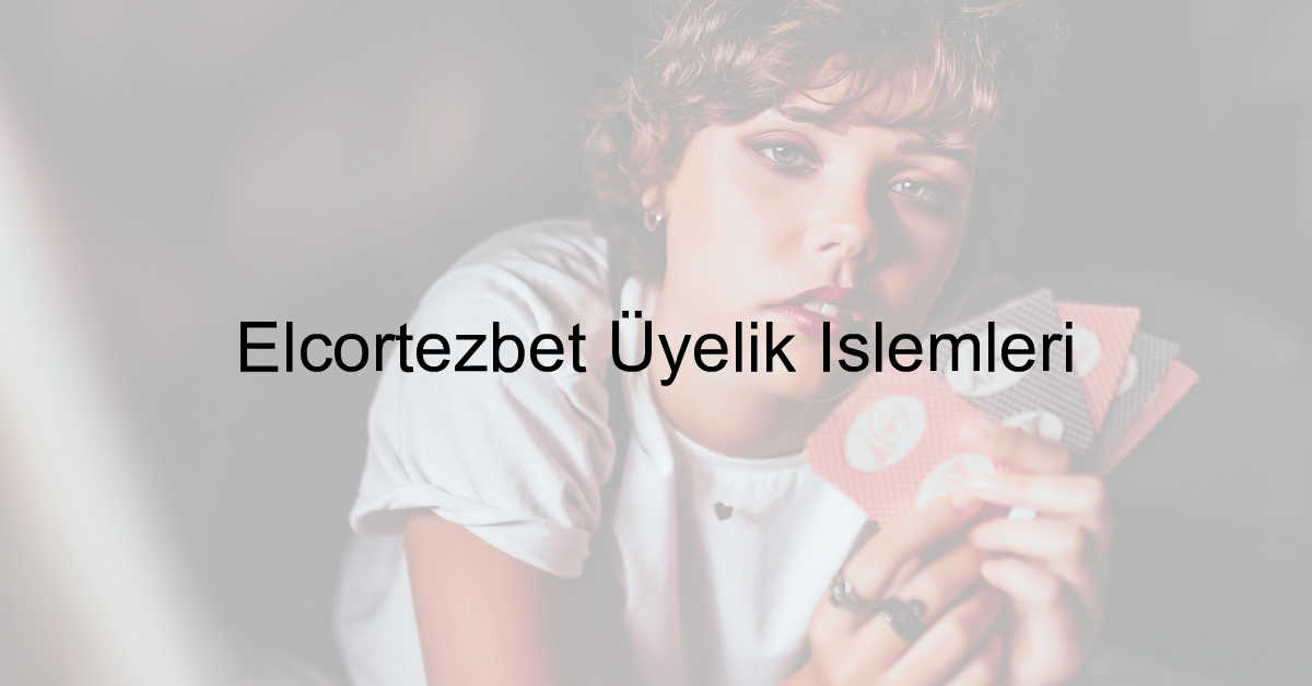 Elcortezbet üyelik işlemleri